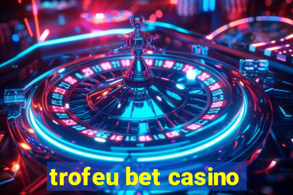 trofeu bet casino